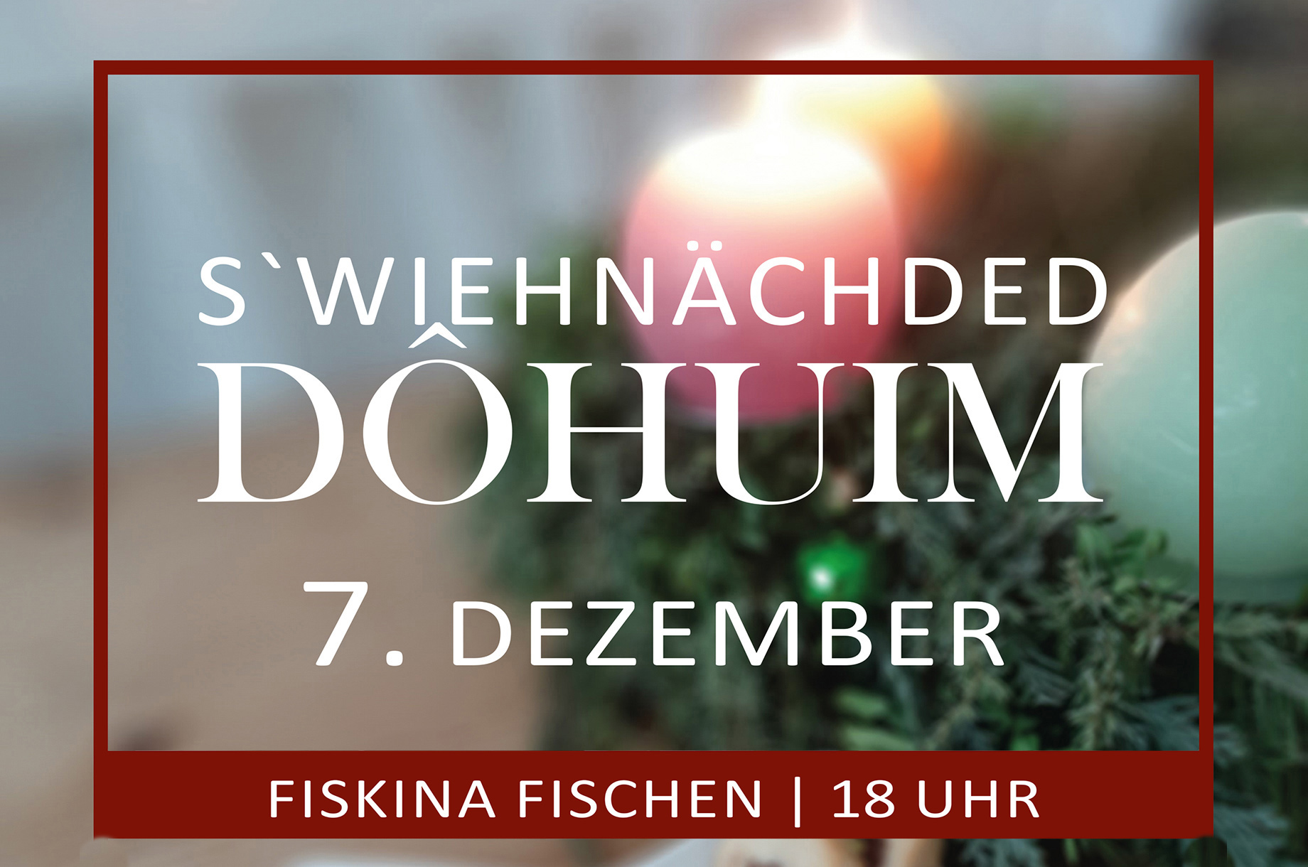 Veranstaltungen im Oberallgäu: s`wiehnächded Dôhuim - Fiskina Fischen - s`wiehnächded Dôhuim in der Fiskina Fischen 